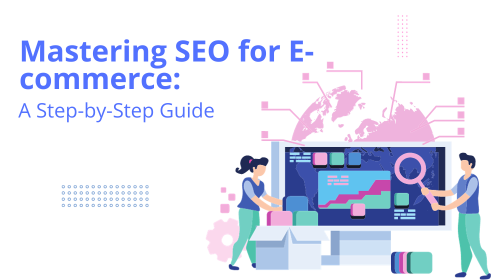 Mastering SEO for E-commerce: A Step-by-Step Guide